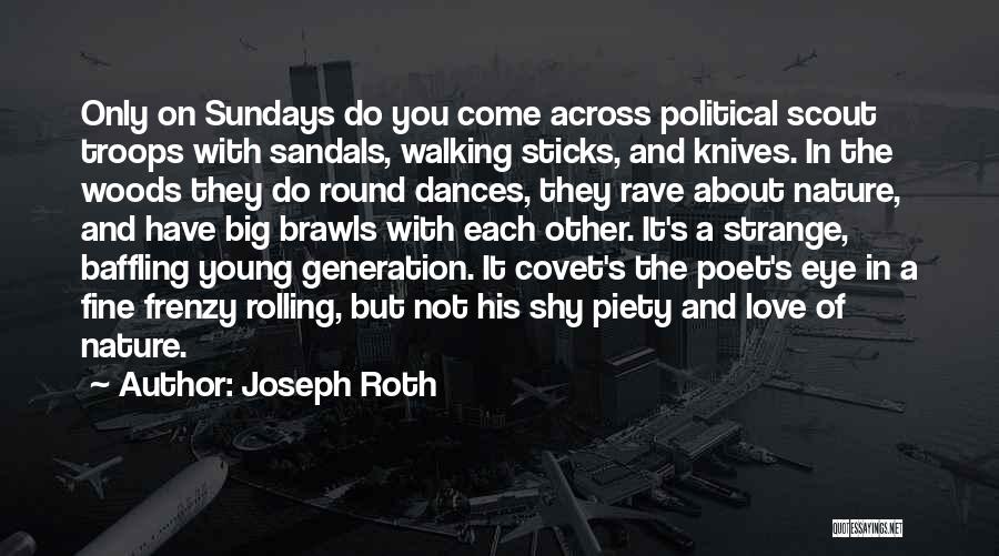 Joseph Roth Quotes: Only On Sundays Do You Come Across Political Scout Troops With Sandals, Walking Sticks, And Knives. In The Woods They