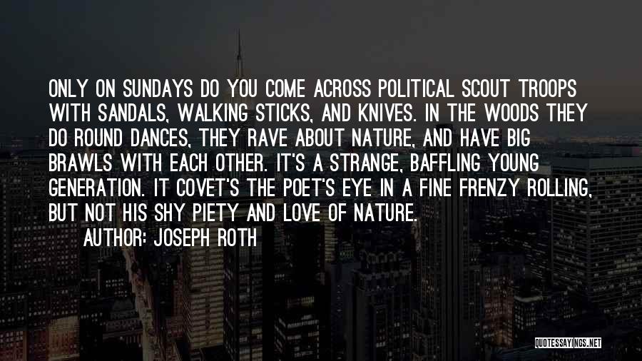 Joseph Roth Quotes: Only On Sundays Do You Come Across Political Scout Troops With Sandals, Walking Sticks, And Knives. In The Woods They