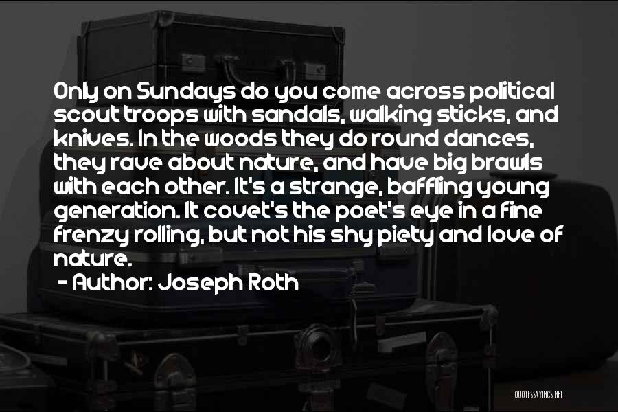 Joseph Roth Quotes: Only On Sundays Do You Come Across Political Scout Troops With Sandals, Walking Sticks, And Knives. In The Woods They