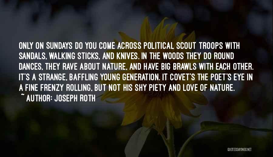Joseph Roth Quotes: Only On Sundays Do You Come Across Political Scout Troops With Sandals, Walking Sticks, And Knives. In The Woods They