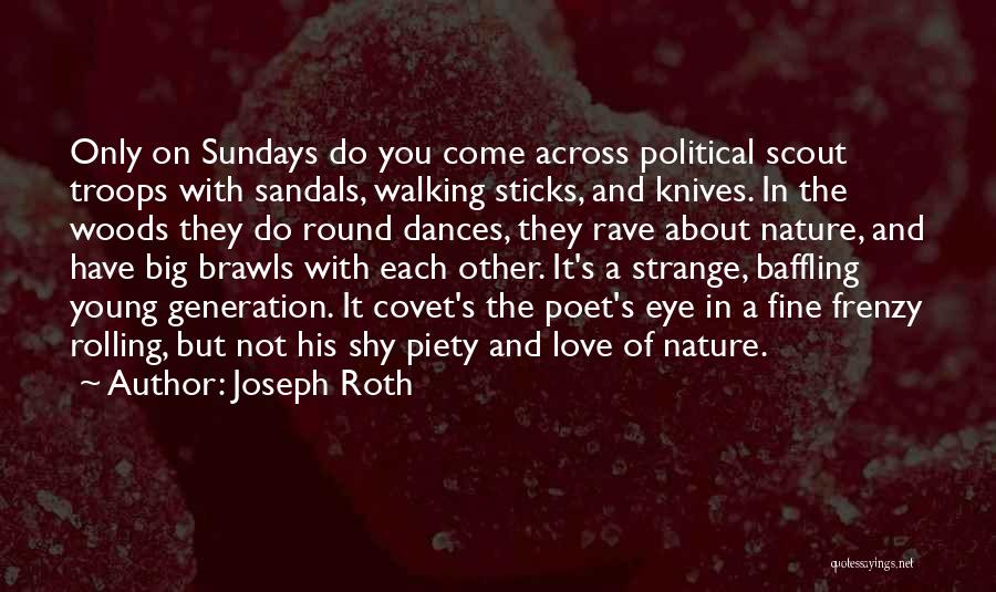 Joseph Roth Quotes: Only On Sundays Do You Come Across Political Scout Troops With Sandals, Walking Sticks, And Knives. In The Woods They