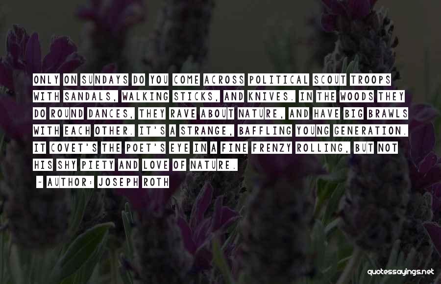 Joseph Roth Quotes: Only On Sundays Do You Come Across Political Scout Troops With Sandals, Walking Sticks, And Knives. In The Woods They