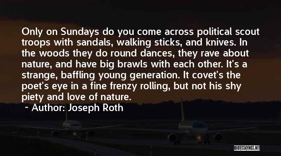 Joseph Roth Quotes: Only On Sundays Do You Come Across Political Scout Troops With Sandals, Walking Sticks, And Knives. In The Woods They