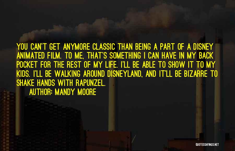 Mandy Moore Quotes: You Can't Get Anymore Classic Than Being A Part Of A Disney Animated Film. To Me, That's Something I Can