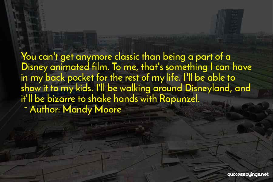 Mandy Moore Quotes: You Can't Get Anymore Classic Than Being A Part Of A Disney Animated Film. To Me, That's Something I Can