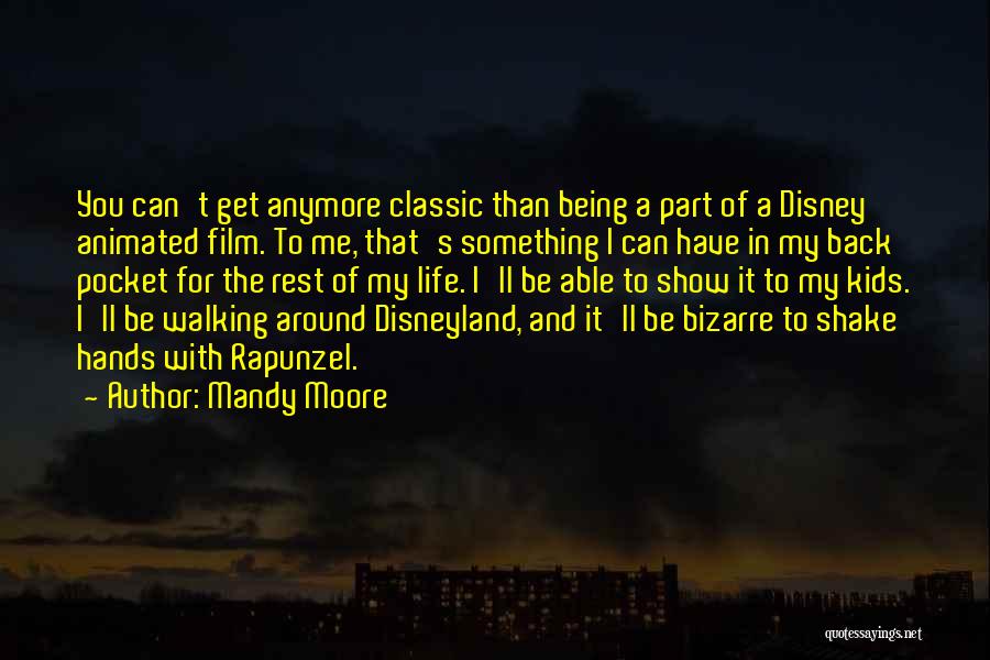 Mandy Moore Quotes: You Can't Get Anymore Classic Than Being A Part Of A Disney Animated Film. To Me, That's Something I Can