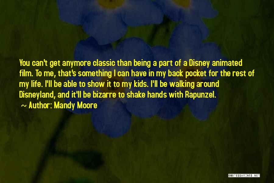 Mandy Moore Quotes: You Can't Get Anymore Classic Than Being A Part Of A Disney Animated Film. To Me, That's Something I Can