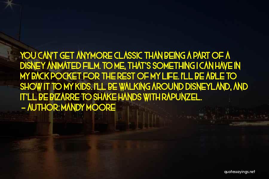 Mandy Moore Quotes: You Can't Get Anymore Classic Than Being A Part Of A Disney Animated Film. To Me, That's Something I Can