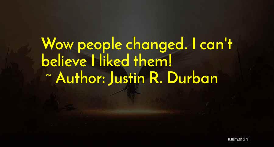 Justin R. Durban Quotes: Wow People Changed. I Can't Believe I Liked Them!