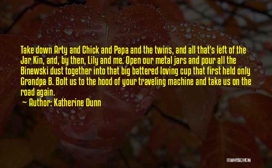 Katherine Dunn Quotes: Take Down Arty And Chick And Papa And The Twins, And All That's Left Of The Jar Kin, And, By