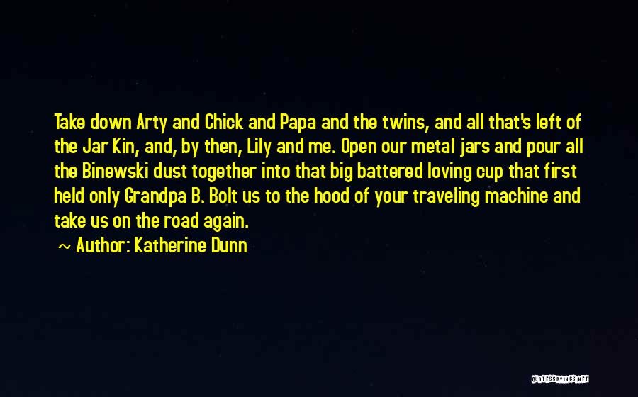 Katherine Dunn Quotes: Take Down Arty And Chick And Papa And The Twins, And All That's Left Of The Jar Kin, And, By