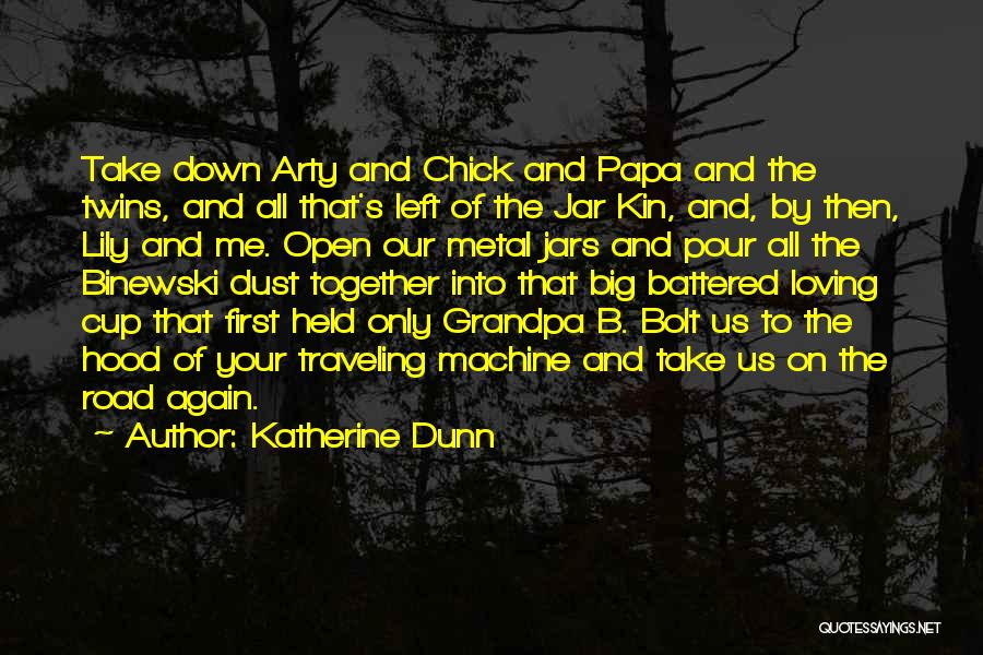 Katherine Dunn Quotes: Take Down Arty And Chick And Papa And The Twins, And All That's Left Of The Jar Kin, And, By