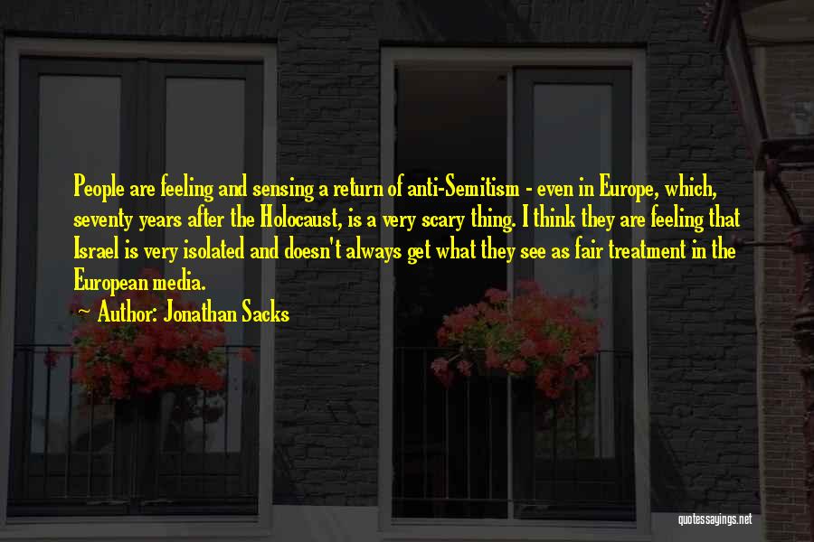 Jonathan Sacks Quotes: People Are Feeling And Sensing A Return Of Anti-semitism - Even In Europe, Which, Seventy Years After The Holocaust, Is