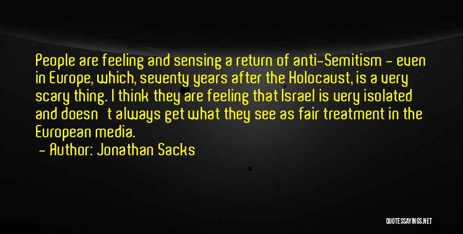 Jonathan Sacks Quotes: People Are Feeling And Sensing A Return Of Anti-semitism - Even In Europe, Which, Seventy Years After The Holocaust, Is