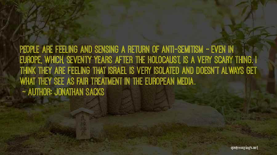 Jonathan Sacks Quotes: People Are Feeling And Sensing A Return Of Anti-semitism - Even In Europe, Which, Seventy Years After The Holocaust, Is