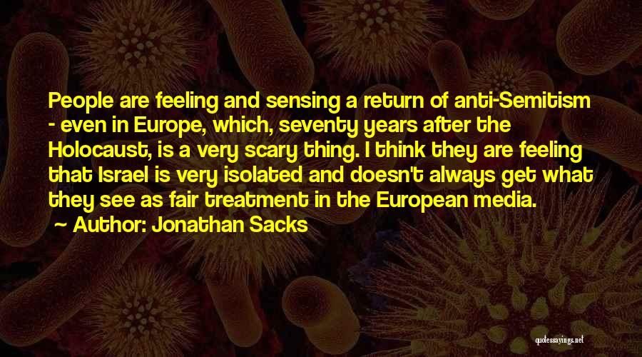 Jonathan Sacks Quotes: People Are Feeling And Sensing A Return Of Anti-semitism - Even In Europe, Which, Seventy Years After The Holocaust, Is