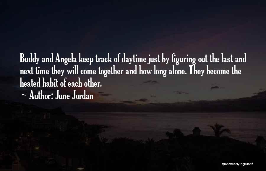 June Jordan Quotes: Buddy And Angela Keep Track Of Daytime Just By Figuring Out The Last And Next Time They Will Come Together