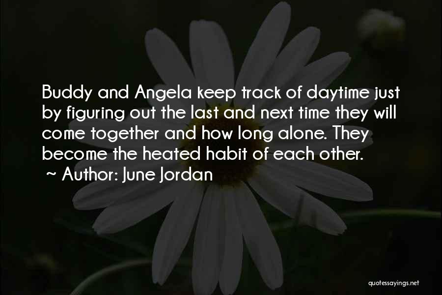 June Jordan Quotes: Buddy And Angela Keep Track Of Daytime Just By Figuring Out The Last And Next Time They Will Come Together