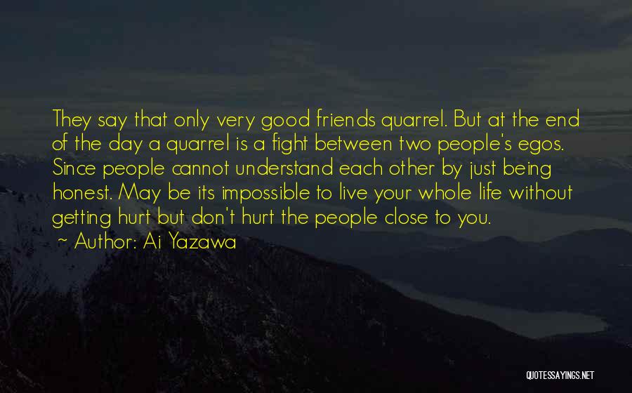 Ai Yazawa Quotes: They Say That Only Very Good Friends Quarrel. But At The End Of The Day A Quarrel Is A Fight