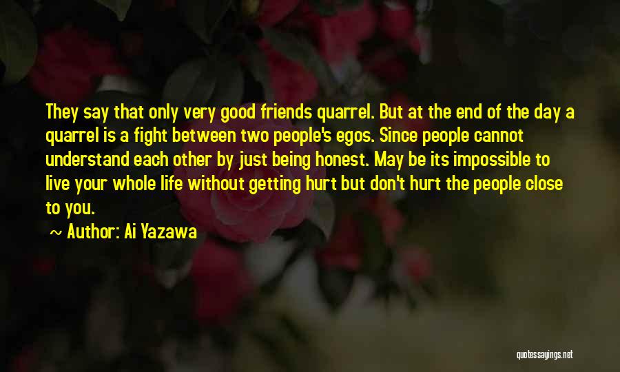 Ai Yazawa Quotes: They Say That Only Very Good Friends Quarrel. But At The End Of The Day A Quarrel Is A Fight