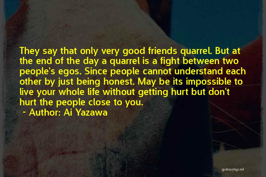 Ai Yazawa Quotes: They Say That Only Very Good Friends Quarrel. But At The End Of The Day A Quarrel Is A Fight