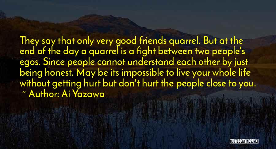 Ai Yazawa Quotes: They Say That Only Very Good Friends Quarrel. But At The End Of The Day A Quarrel Is A Fight
