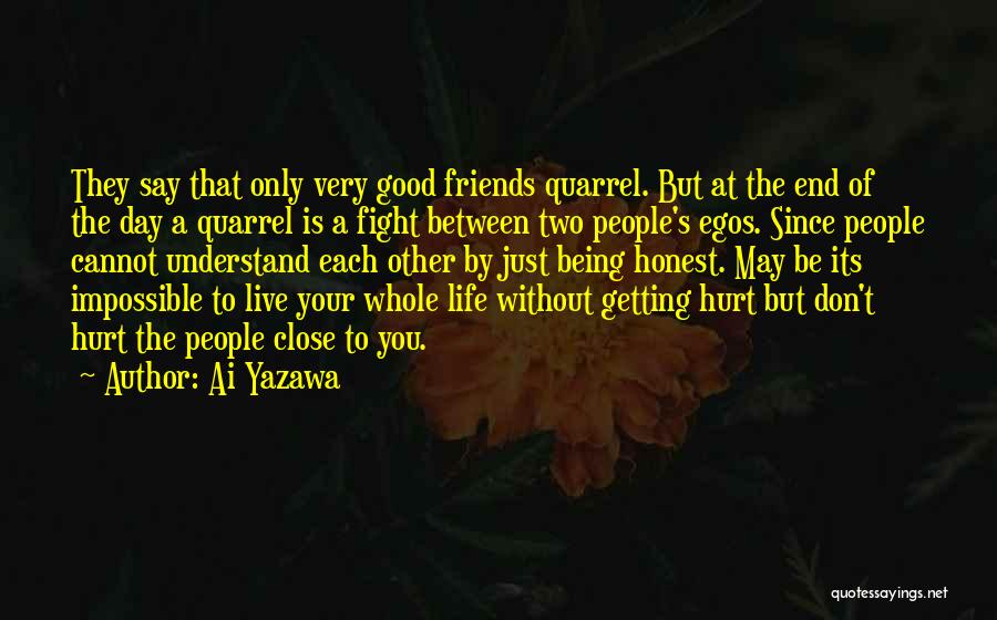 Ai Yazawa Quotes: They Say That Only Very Good Friends Quarrel. But At The End Of The Day A Quarrel Is A Fight