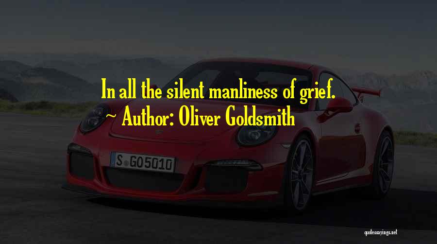 Oliver Goldsmith Quotes: In All The Silent Manliness Of Grief.