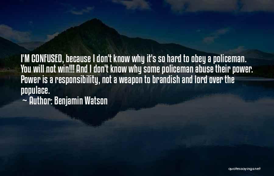 Benjamin Watson Quotes: I'm Confused, Because I Don't Know Why It's So Hard To Obey A Policeman. You Will Not Win!!! And I