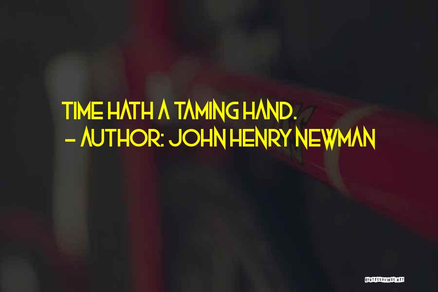 John Henry Newman Quotes: Time Hath A Taming Hand.