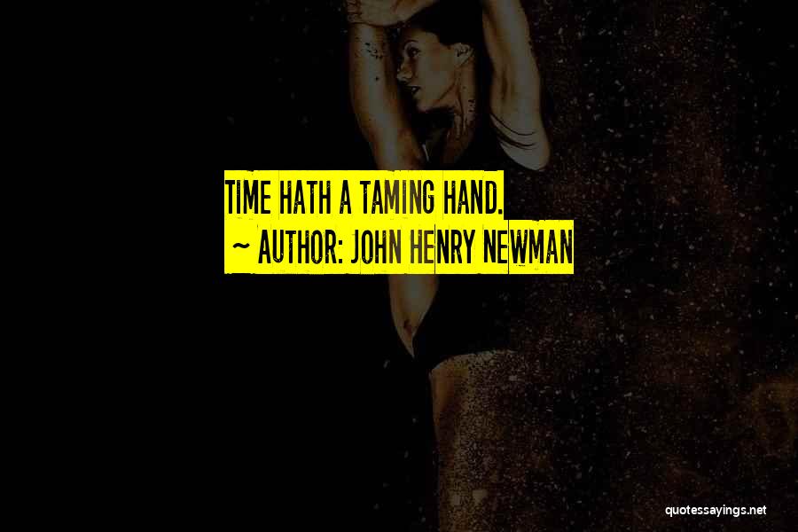 John Henry Newman Quotes: Time Hath A Taming Hand.