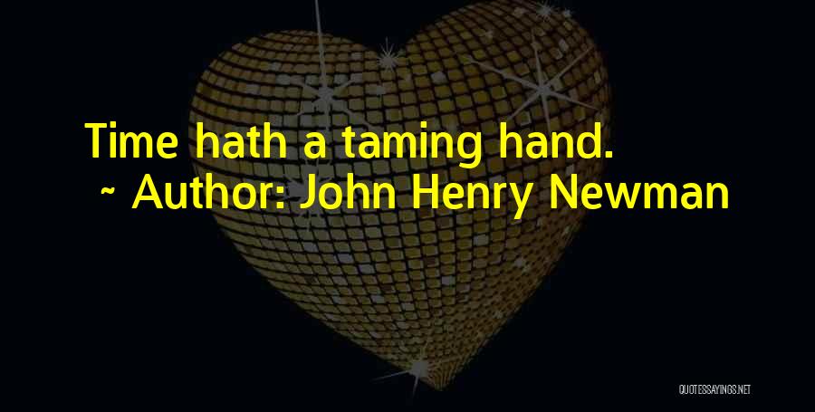 John Henry Newman Quotes: Time Hath A Taming Hand.