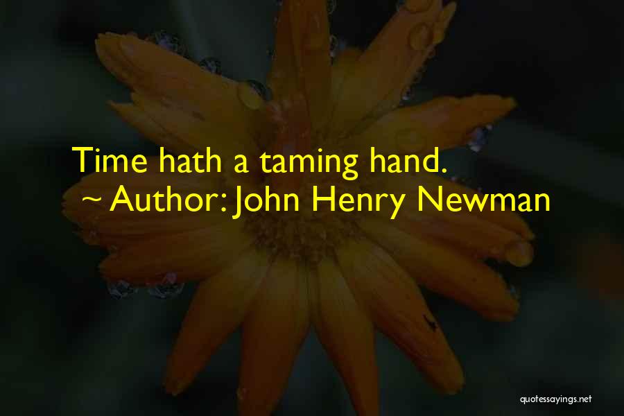 John Henry Newman Quotes: Time Hath A Taming Hand.