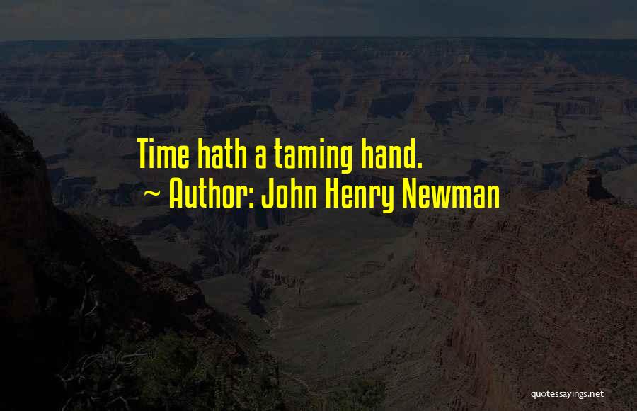 John Henry Newman Quotes: Time Hath A Taming Hand.