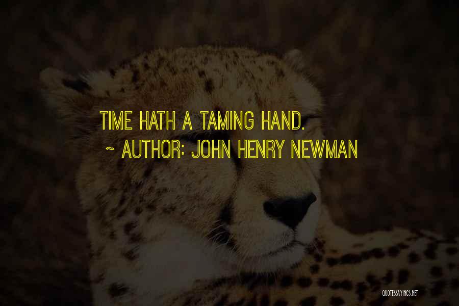 John Henry Newman Quotes: Time Hath A Taming Hand.
