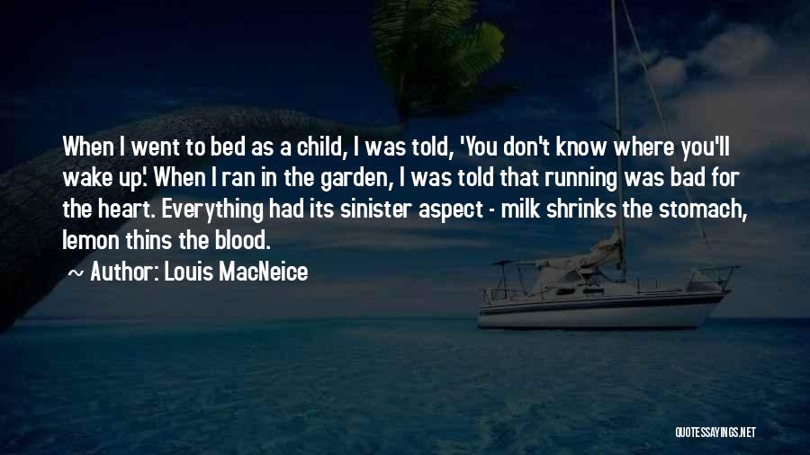 Louis MacNeice Quotes: When I Went To Bed As A Child, I Was Told, 'you Don't Know Where You'll Wake Up.' When I