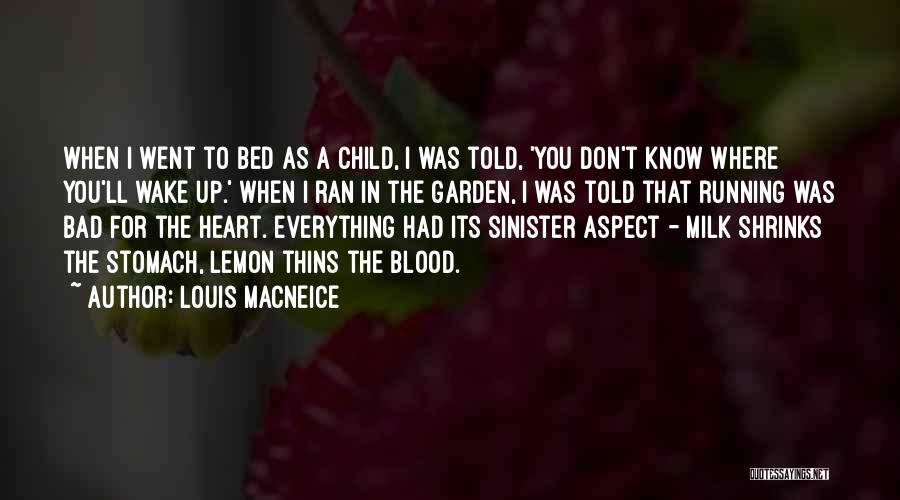 Louis MacNeice Quotes: When I Went To Bed As A Child, I Was Told, 'you Don't Know Where You'll Wake Up.' When I