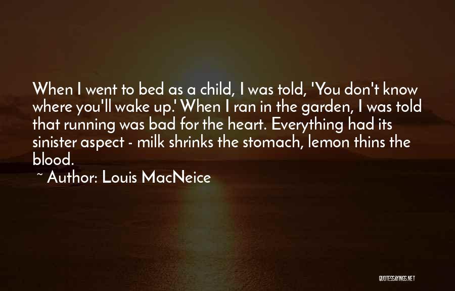 Louis MacNeice Quotes: When I Went To Bed As A Child, I Was Told, 'you Don't Know Where You'll Wake Up.' When I