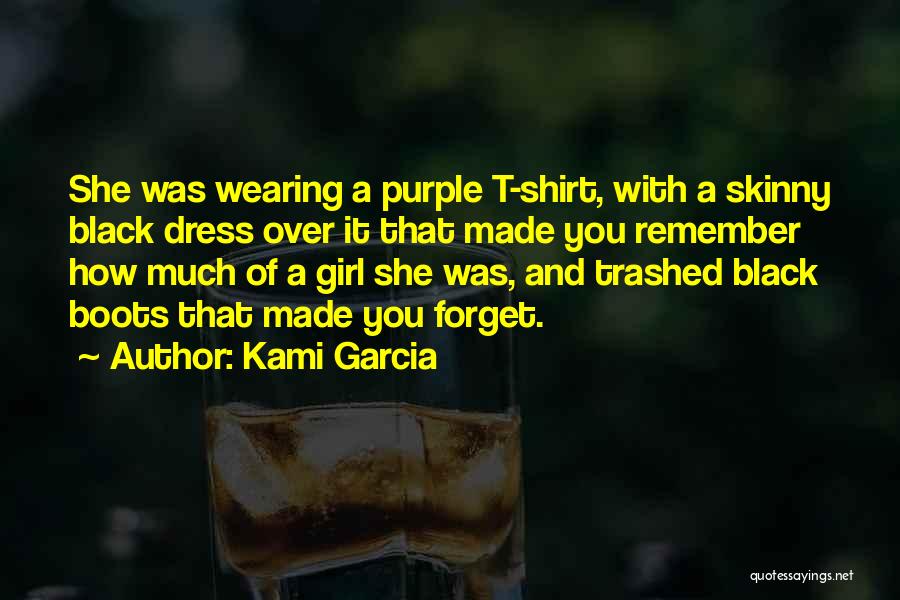 Kami Garcia Quotes: She Was Wearing A Purple T-shirt, With A Skinny Black Dress Over It That Made You Remember How Much Of