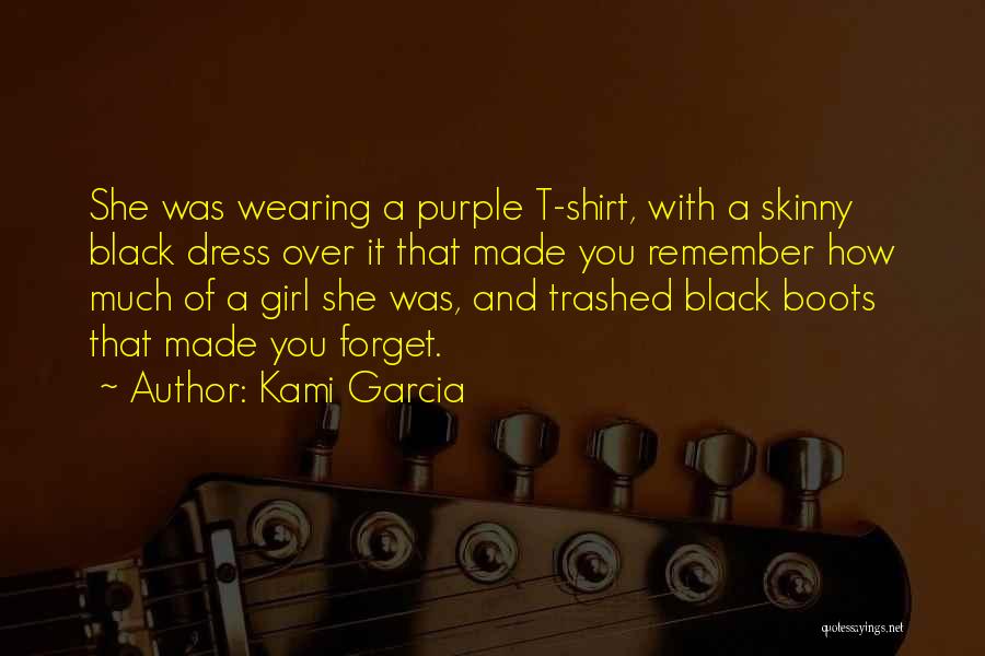 Kami Garcia Quotes: She Was Wearing A Purple T-shirt, With A Skinny Black Dress Over It That Made You Remember How Much Of