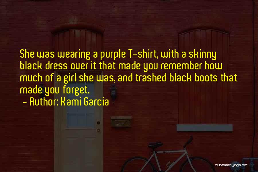 Kami Garcia Quotes: She Was Wearing A Purple T-shirt, With A Skinny Black Dress Over It That Made You Remember How Much Of