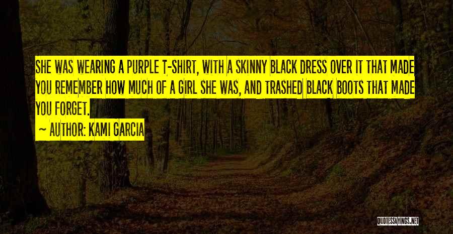Kami Garcia Quotes: She Was Wearing A Purple T-shirt, With A Skinny Black Dress Over It That Made You Remember How Much Of