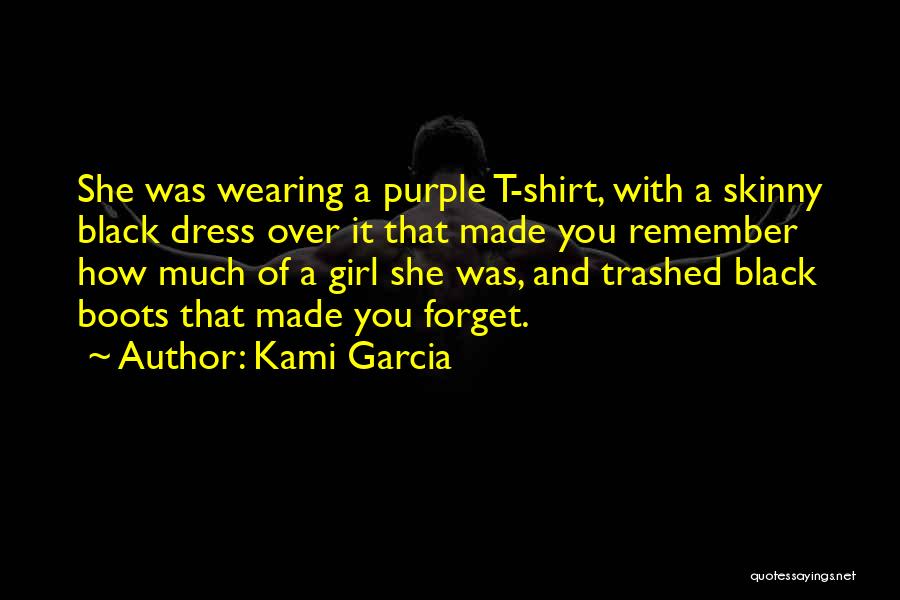 Kami Garcia Quotes: She Was Wearing A Purple T-shirt, With A Skinny Black Dress Over It That Made You Remember How Much Of