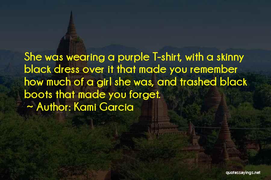 Kami Garcia Quotes: She Was Wearing A Purple T-shirt, With A Skinny Black Dress Over It That Made You Remember How Much Of