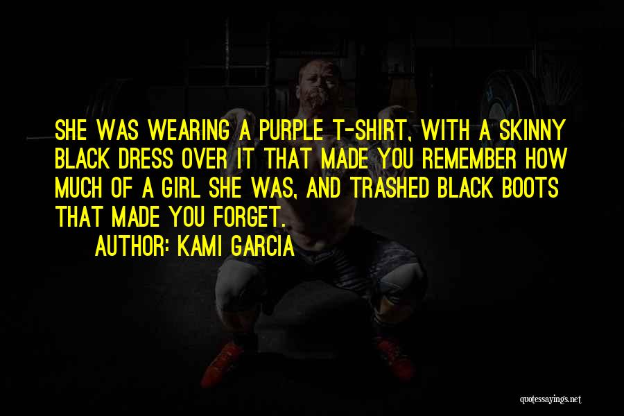 Kami Garcia Quotes: She Was Wearing A Purple T-shirt, With A Skinny Black Dress Over It That Made You Remember How Much Of