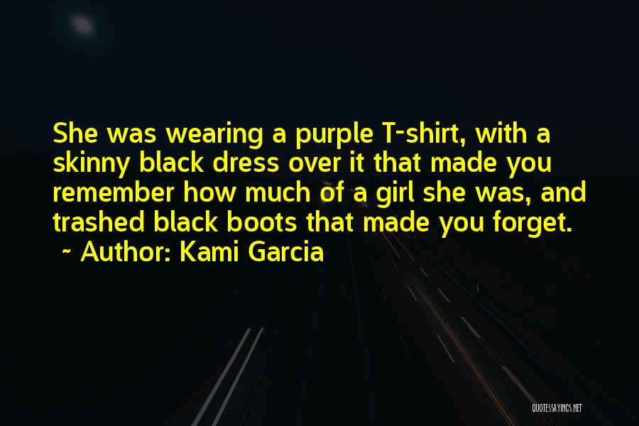 Kami Garcia Quotes: She Was Wearing A Purple T-shirt, With A Skinny Black Dress Over It That Made You Remember How Much Of