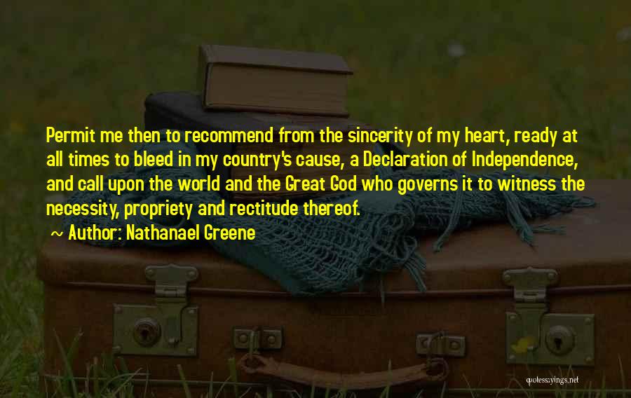 Nathanael Greene Quotes: Permit Me Then To Recommend From The Sincerity Of My Heart, Ready At All Times To Bleed In My Country's