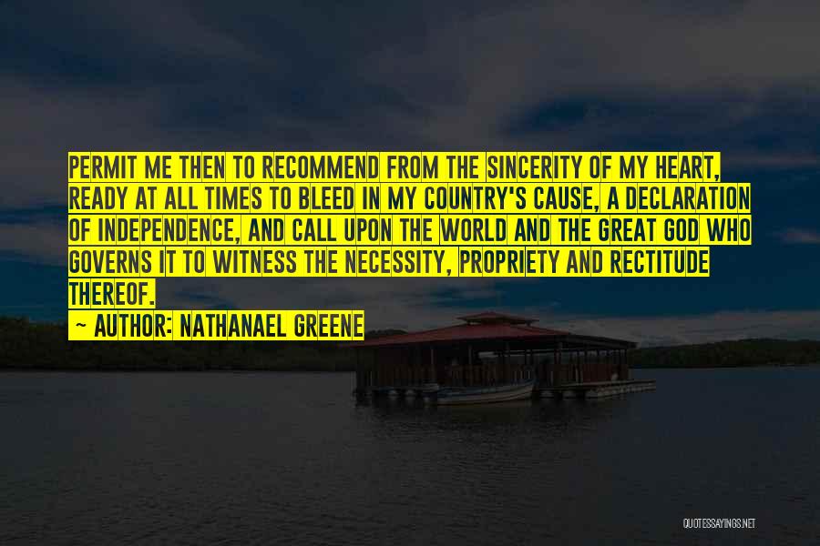 Nathanael Greene Quotes: Permit Me Then To Recommend From The Sincerity Of My Heart, Ready At All Times To Bleed In My Country's