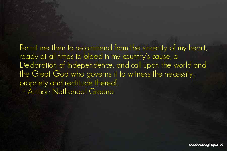 Nathanael Greene Quotes: Permit Me Then To Recommend From The Sincerity Of My Heart, Ready At All Times To Bleed In My Country's