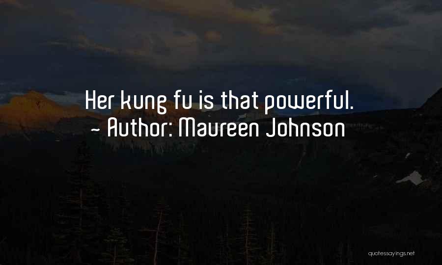 Maureen Johnson Quotes: Her Kung Fu Is That Powerful.